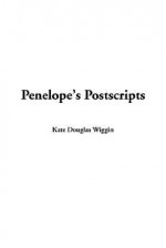 Penelope's Postscripts - Kate Douglas Wiggin