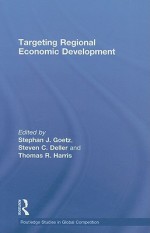 Targeting Regional Economic Development - Stephan J. Goetz, Tom Harris, Steven Deller