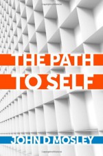 The Path to Self - John D. Mosley