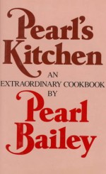 Pearl's Kitchen: An Extraordinary Cookbook - Pearl Bailey