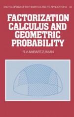 Factorization Calculus and Geometric Probability - R V Ambartzumian