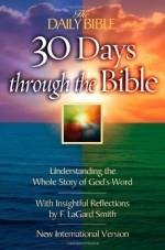 30 Days Through the Bible: Understanding the Whole Story of God's Word (The Daily Bible®) - F. LaGard Smith