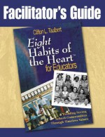 Facilitator's Guide Eight' Habits of the Heart for Educators: Building Strong School Communities Through Timeless Values - Clifton L. Taulbert, Douglas E. Decker