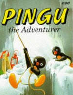 Pingu the Adventurer - Sibylle Von Flue, Tony Wolf