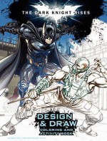 The Dark Knight Rises: Design and Draw: Coloring and Activity Book - John Sazaklis