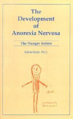 The Development of Anorexia Nervosa: The Hunger Artists - Sylvia Brody