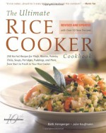 The Ultimate Rice Cooker Cookbook : 250 No-Fail Recipes for Pilafs, Risottos, Polenta, Chilis, Soups, Porridges, Puddings and More, from Start to Finish in Your Rice Cooker (Non) - Beth Hensperger, Julie Kaufmann