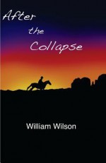 After the Collapse: The Adventures of Olivia Crawford - William E. Wilson, Rhys M. Wilson