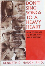 Don't Sing Songs To A Heavy Heart: How To Relate To Those Who Are Suffering - Kenneth C. Haugk