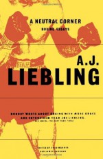 A Neutral Corner: Boxing Essays - A.J. Liebling, James Barbour, Fred Warner