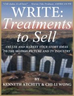 Write: Treatments To Sell: Create and Market Your Story Ideas to the Motion Picture and TV Industry - Chi-Li Wong, Kenneth Atchity