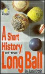 A Short History of the Long Ball - Justin Cronin