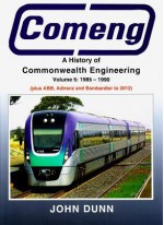 Comeng: A History of Commonwealth Engineering: Volume 5: 1985-1990 (Plus Abb, Adtranz and Bombardier to 2012) - John Dunn