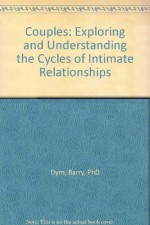 Couples: Exploring and Understanding the Cycles of Intimate Relationships - Barry Dym