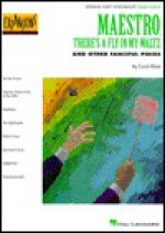 Maestro, There's a Fly in My Waltz and Other Fanciful Pieces: Original Early Intermediate Piano Solos - Carol Klose