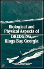 Biological and Physical Aspects of Dredging, Kings Bay, Georgia - Stephen V. Cofer-Shabica, Orville T. Magoon