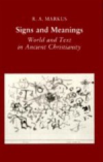 Signs and Meanings: World and Text in Ancient Christianity - R.A. Markus