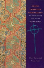 Celtic Christian Spirituality: An Anthology of Medieval and Modern Sources - Oliver Davies, Fiona Bowie