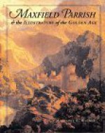 Maxfield Parrish & the Illustrators of the Golden Age - Margaret E. Wagner, Maxfield Parrish