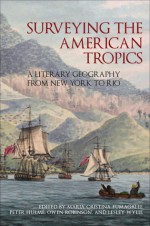 Surveying the American Tropics: A Literary Geography from New York to Rio - Maria Cristina Fumagalli, Peter Hulme, Owen Robinson, Lesley Wylie