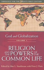 God and Globalization: Volume 1: Religion and the Powers of the Common Life - Max L. Stackhouse, Peter J. Paris