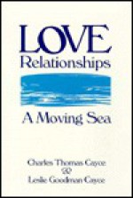 Love Relationships: A Moving Sea - Charles Thomas Cayce