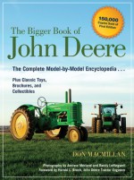 The Bigger Book of John Deere: The Complete Model-by-Model Encyclopedia Plus Classic Toys, Brochures, and Collectibles - Don Macmillan, Harold L. Brock, Andrew Morland, Randy Leffingwell