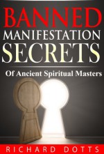 Banned Manifestation Secrets - Richard Dotts