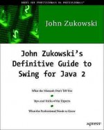 John Zukowski's Definitive Guide to Swing for Java 2 with CD-ROM - John Zukowski