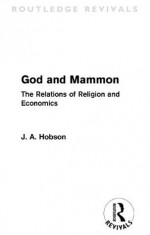 God and Mammon (Routledge Revivals): The Relations of Religion and Economics - J.A. Hobson