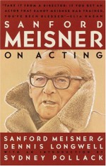 Sanford Meisner on Acting - Sanford Meisner, Dennis Longwell, Sydney Pollack