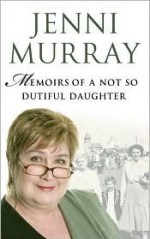 Memoirs Of A Not So Dutiful Daughter - Jenni Murray