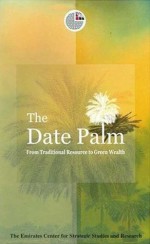 The Date Palm: From Traditional Resource to Green Wealth - The Emirates Center for Strategic Studies and Research, Emirates Center for Strategic Studies an