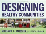 Designing Healthy Communities - Richard J. Jackson, Stacy Sinclair