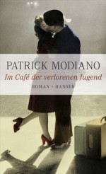 Im Café der verlorenen Jugend: Roman (German Edition) - Patrick Modiano, Elisabeth Edl