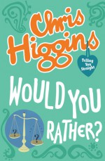 Would You Rather? - Chris Higgins