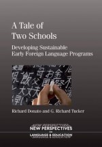 A Tale of Two Schools: Developing Sustainable Early Foreign Language Programs - Richard Donato, G. Richard Tucker