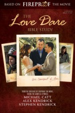 The Love Dare Bible Study - Stephen Kendrick, Alex Kendrick, Michael Catt, Matt Tullos