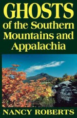 Ghosts of the Southern Mountains and Appalachia - Nancy Roberts