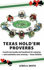 Texas Hold'em Proverbs - Lewis A. White, Jason C. Eckhardt