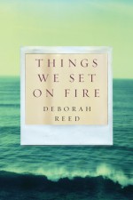 Things We Set On Fire - Deborah Reed