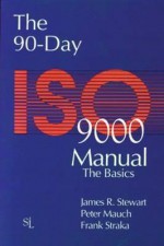 The 90-Day ISO 9000 Manual - James Stewart, Frank Straka, James R. Stewart