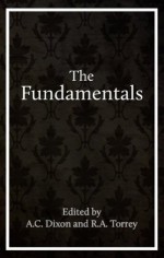 The Fundamentals - R.A. Torrey, A.C. Dixon