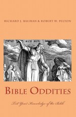 Bible Oddities - Richard J. Bauman, Robert Pelton