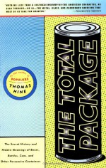 The Total Package: The Secret History and Hidden Meanings of Boxes, Bottles, Cans and Other Persuasive Containers - Thomas Hine