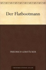 Der Flatbootmann (German Edition) - Friedrich Gerstäcker