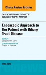 Endoscopic Approach to the Patient with Biliary Tract Disease, an Issue of Gastrointestinal Endoscopy Clinics, - Jacques Van Dam