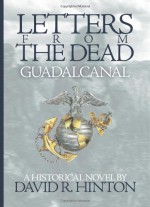 Letters from the Dead...Guadalcanal - David R. Hinton