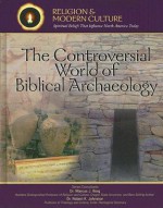 The Controversial World Of Biblical Archaeology: Tomb Raiders, Fakes, & Scholars (Religion And Modern Culture: Spiritual Beliefs That Influence North America Today) - Kenneth McIntosh