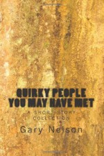 Quirky People You May Have Met: a short story collection - Gary Nelson